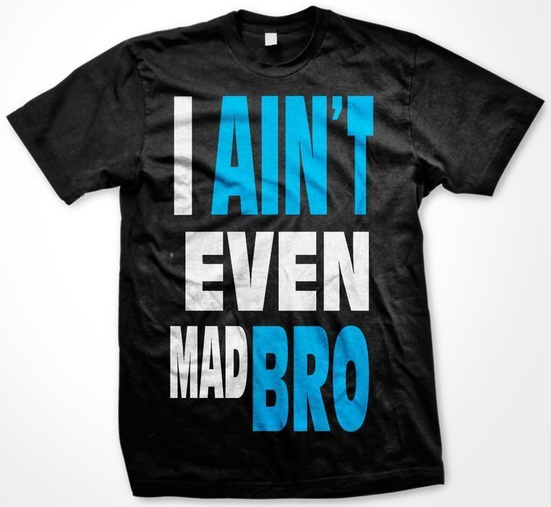 Aint Even Mad Bro   Jersey Shore Quotes GTL Funny Hilarious Mens T 