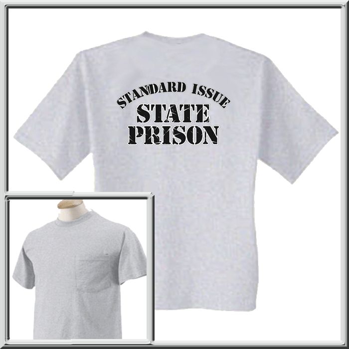 Standard Issue State Prison Shirt S,M,L,XL,2X,3X,4X,5X  