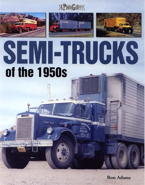 Semi Trucks of the 1950s Peterbilt Mack GMC Diamond T *  